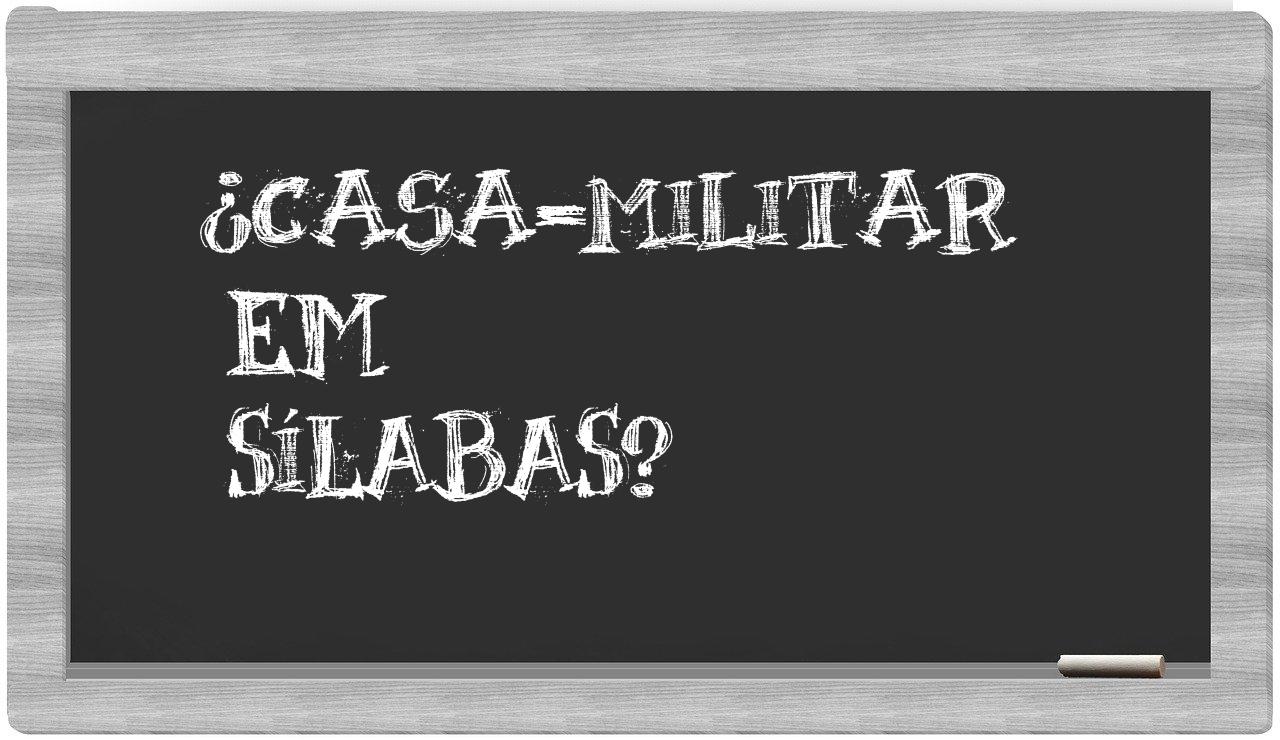 ¿casa-militar en sílabas?