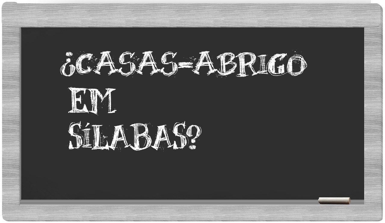 ¿casas-abrigo en sílabas?