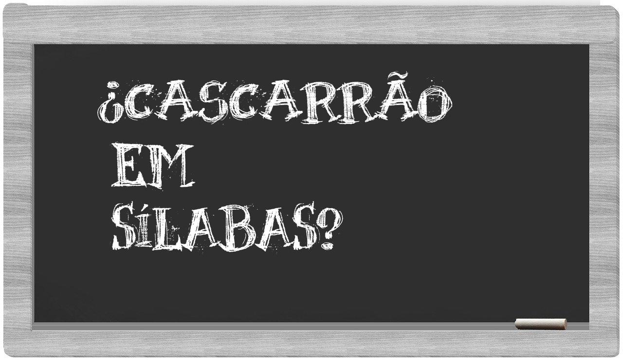 ¿cascarrão en sílabas?