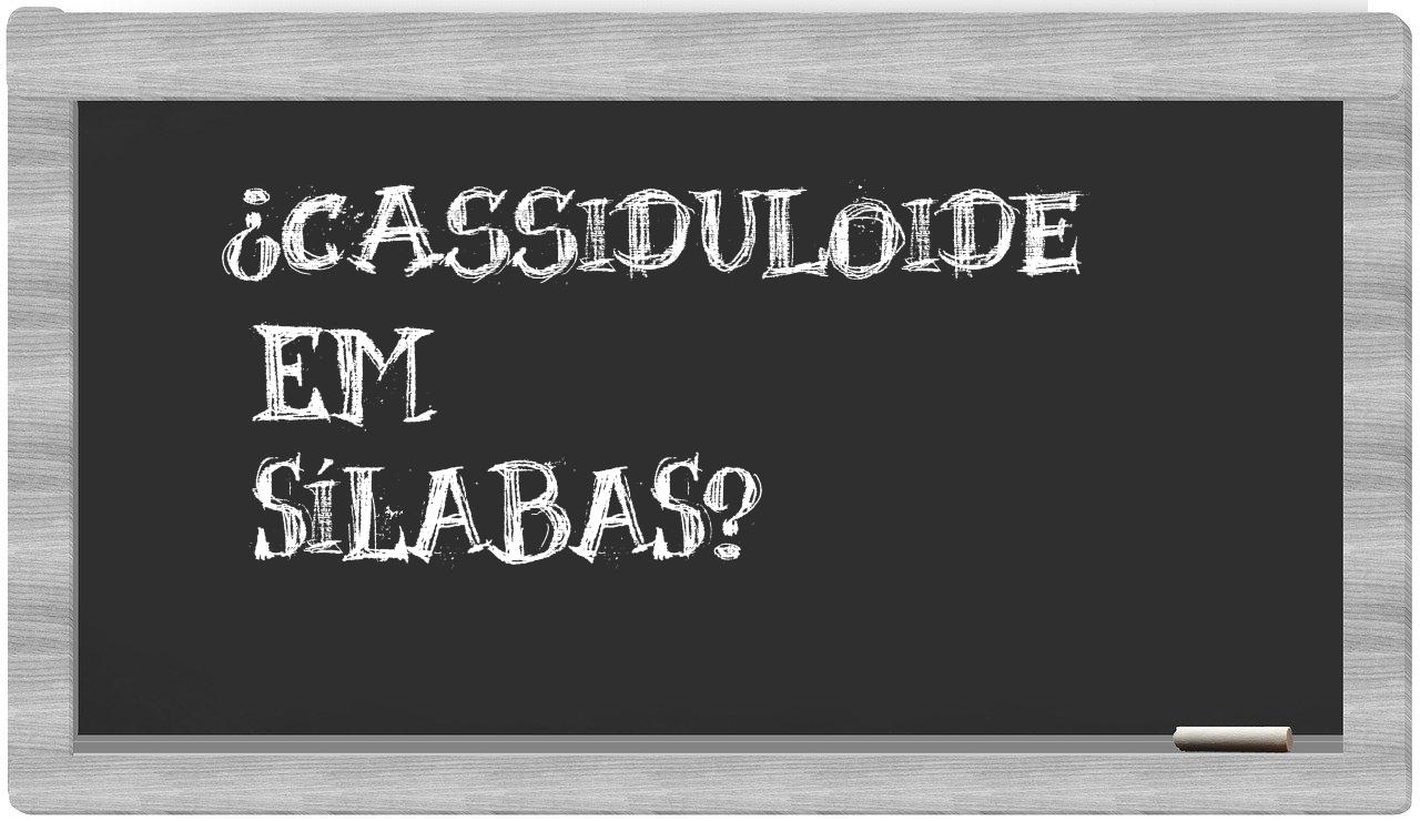 ¿cassiduloide en sílabas?