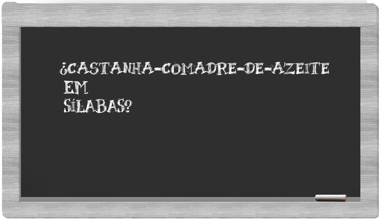 ¿castanha-comadre-de-azeite en sílabas?