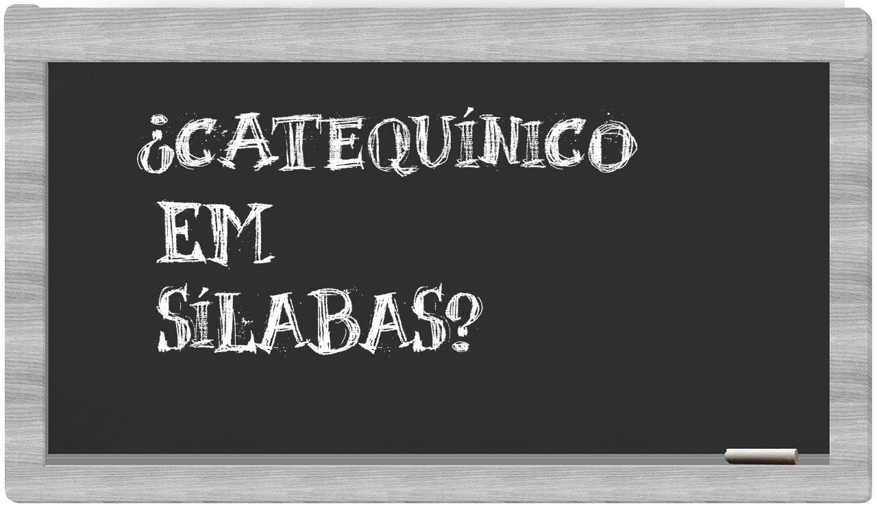 ¿catequínico en sílabas?