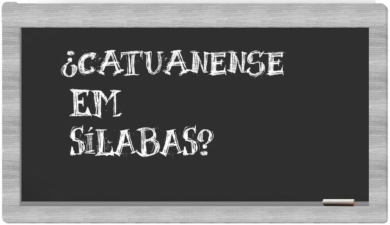 ¿catuanense en sílabas?