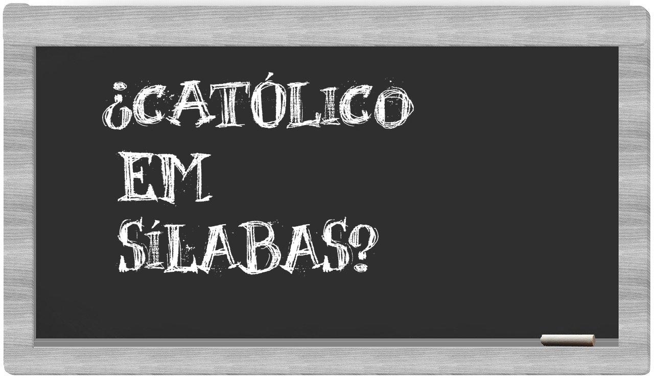 ¿católico en sílabas?