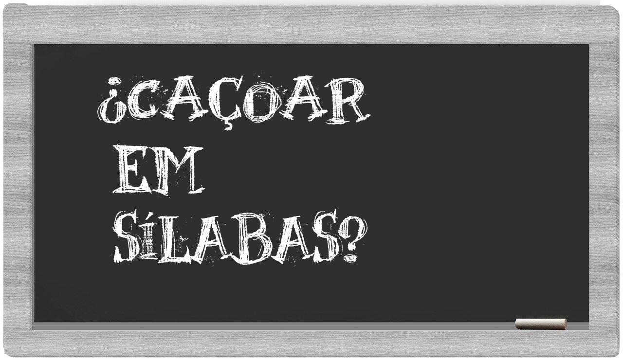 ¿caçoar en sílabas?