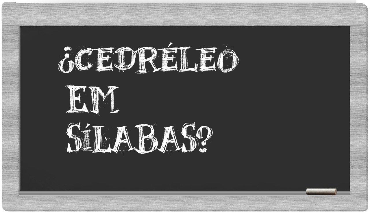 ¿cedréleo en sílabas?