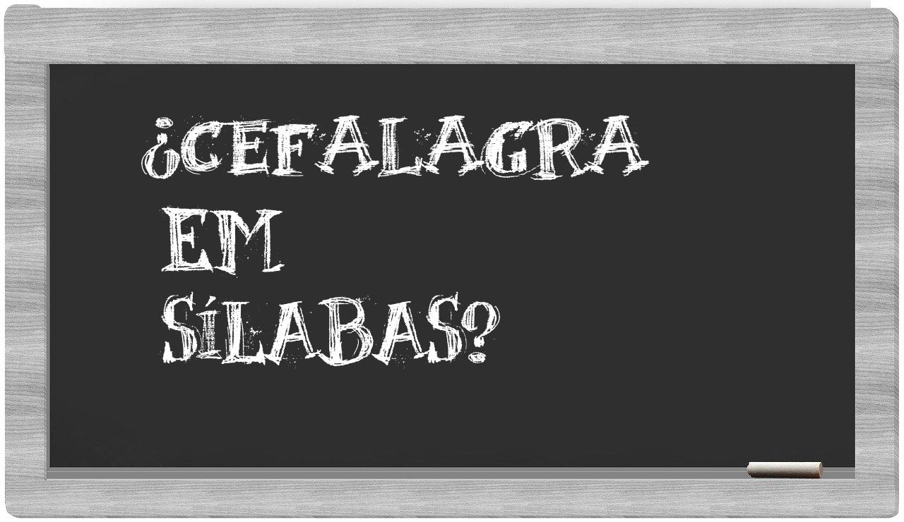 ¿cefalagra en sílabas?