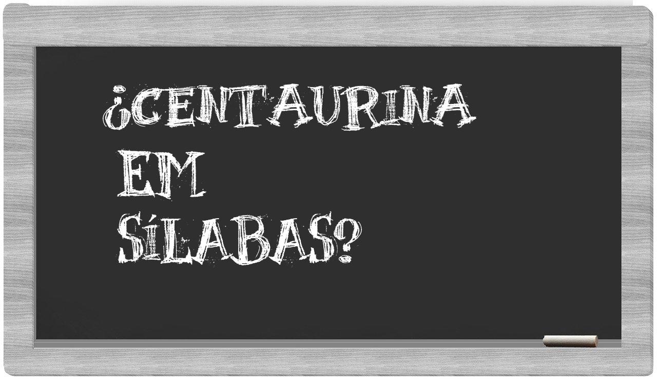 ¿centaurina en sílabas?