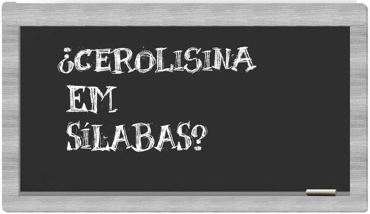 ¿cerolisina en sílabas?