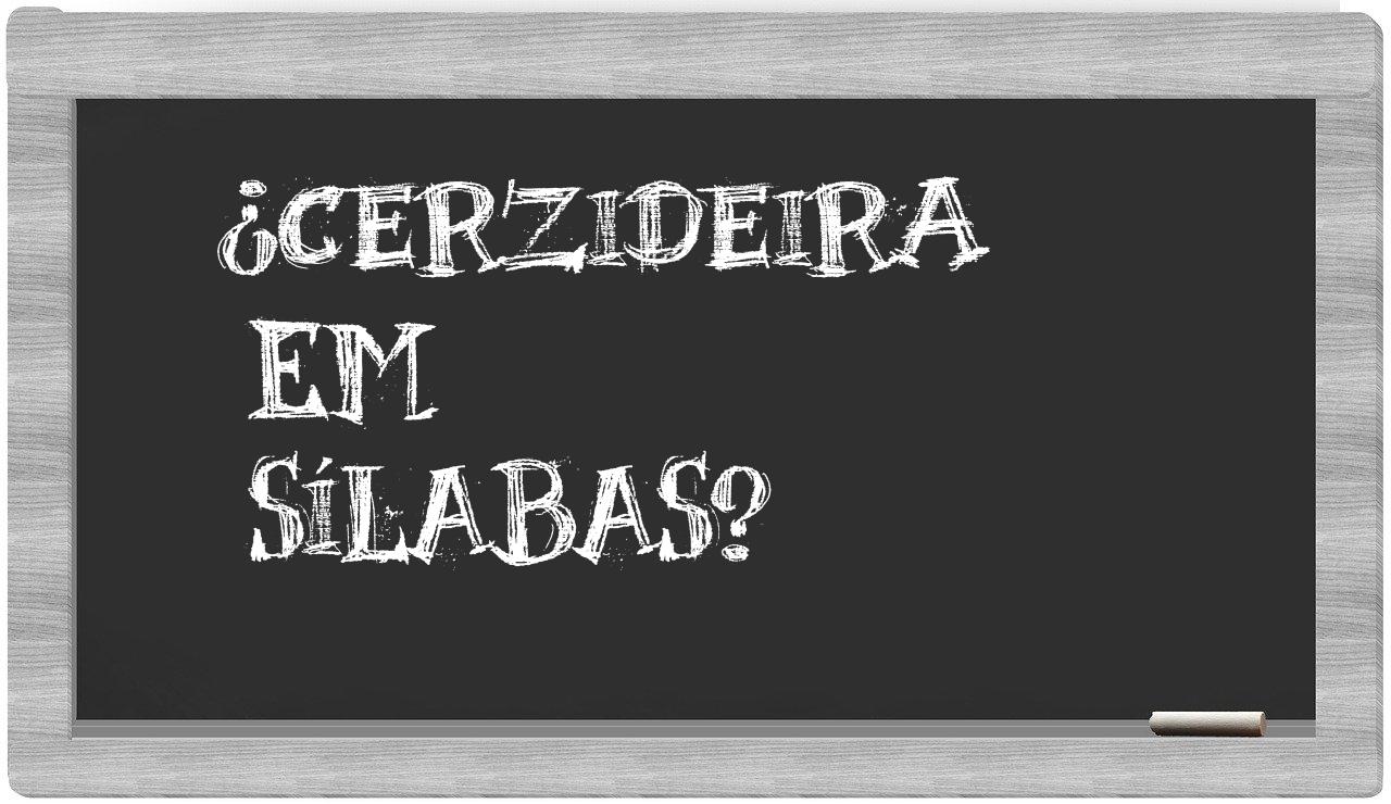 ¿cerzideira en sílabas?