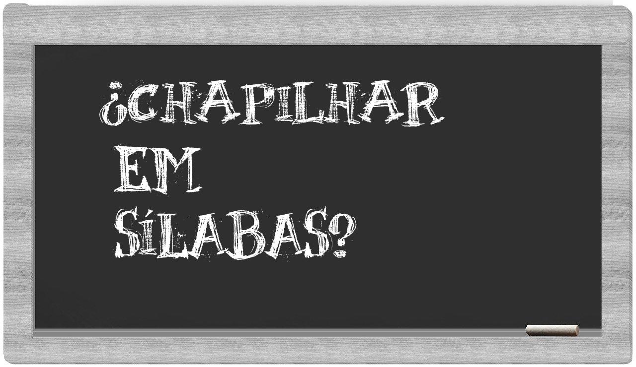 ¿chapilhar en sílabas?