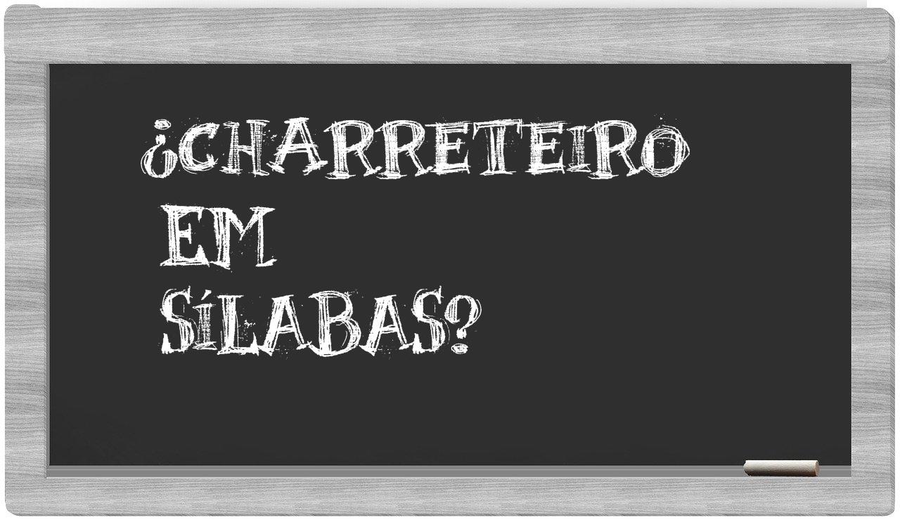 ¿charreteiro en sílabas?