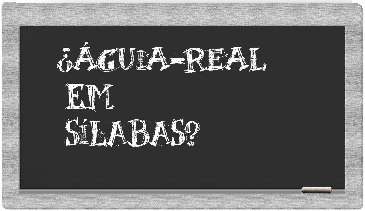 ¿águia-real en sílabas?