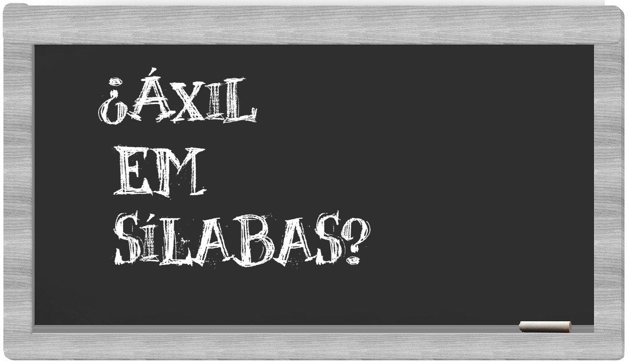 ¿áxil en sílabas?